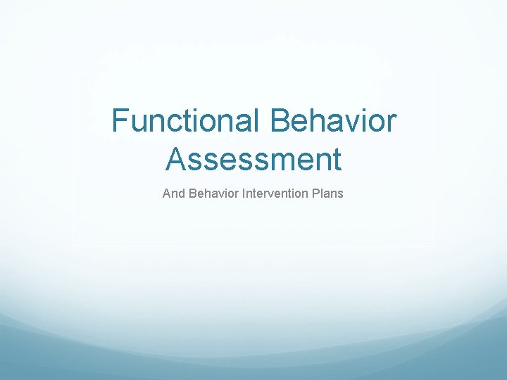 Functional Behavior Assessment And Behavior Intervention Plans 