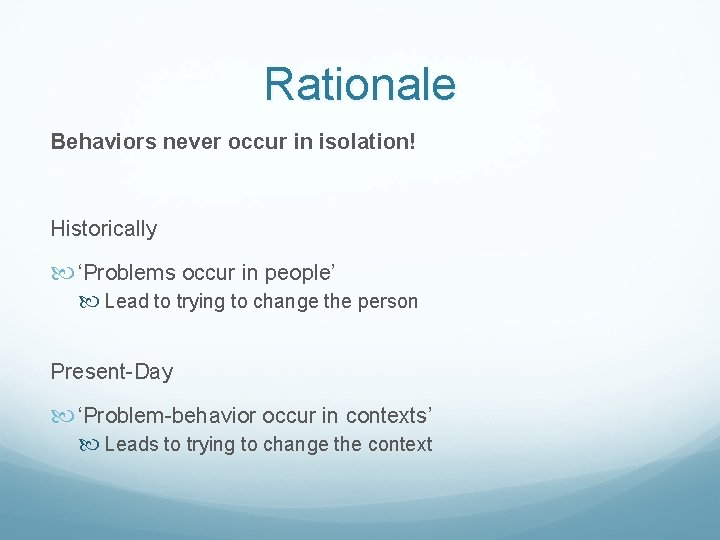 Rationale Behaviors never occur in isolation! Historically ‘Problems occur in people’ Lead to trying