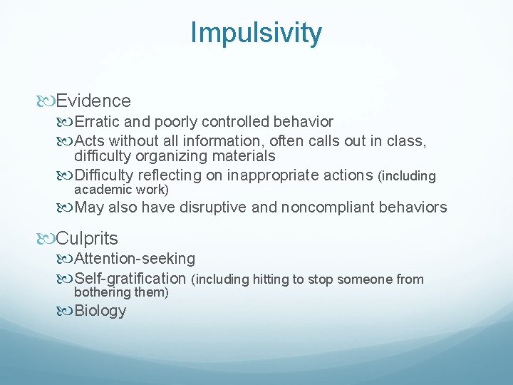Impulsivity Evidence Erratic and poorly controlled behavior Acts without all information, often calls out