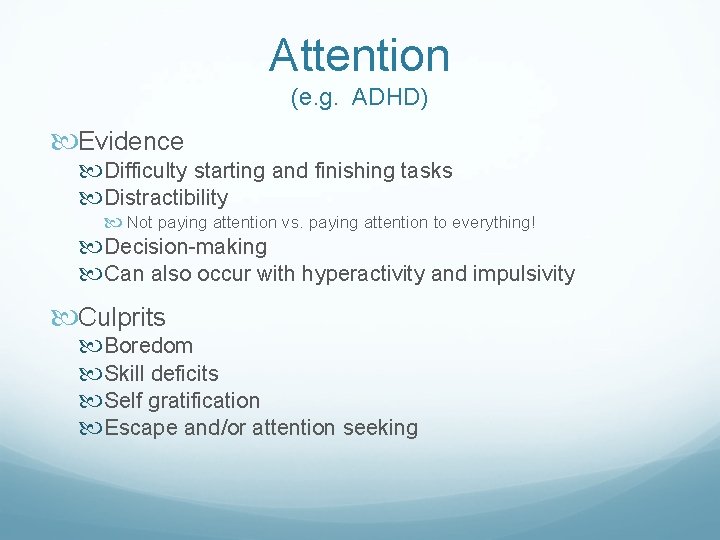 Attention (e. g. ADHD) Evidence Difficulty starting and finishing tasks Distractibility Not paying attention