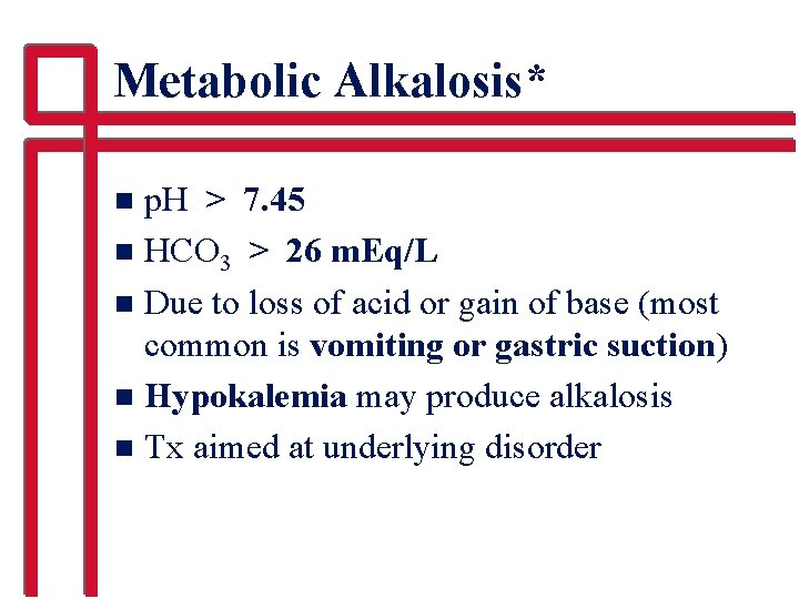 Metabolic Alkalosis* p. H > 7. 45 n HCO 3 > 26 m. Eq/L