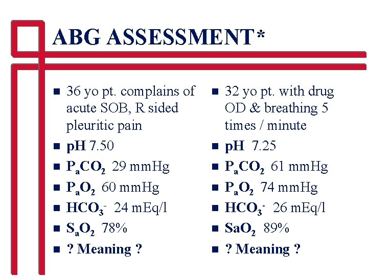 ABG ASSESSMENT* n n n n 36 yo pt. complains of acute SOB, R