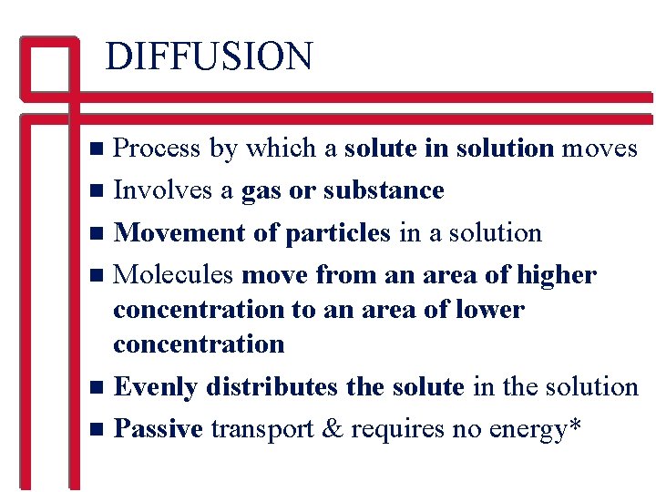 DIFFUSION Process by which a solute in solution moves n Involves a gas or