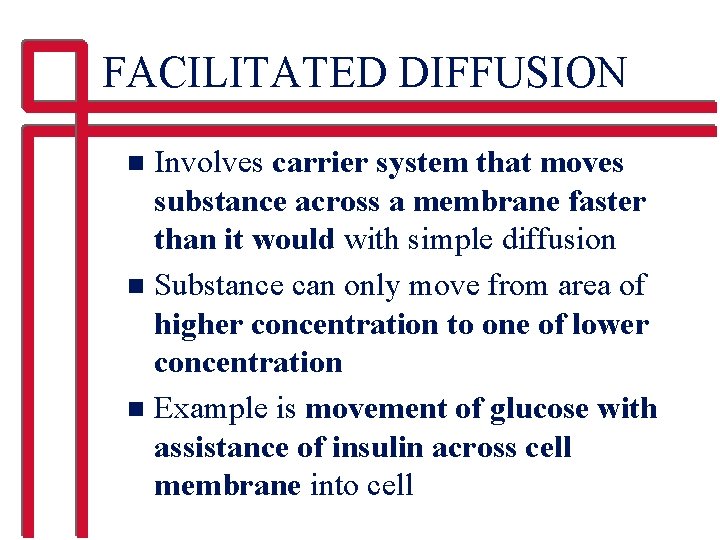 FACILITATED DIFFUSION Involves carrier system that moves substance across a membrane faster than it