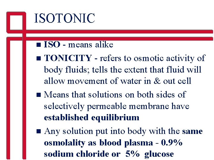 ISOTONIC ISO - means alike n TONICITY - refers to osmotic activity of body