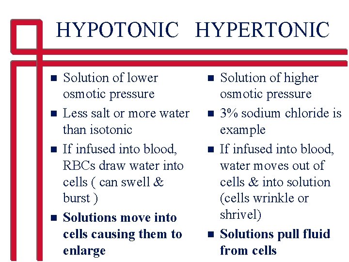 HYPOTONIC HYPERTONIC n n Solution of lower osmotic pressure Less salt or more water