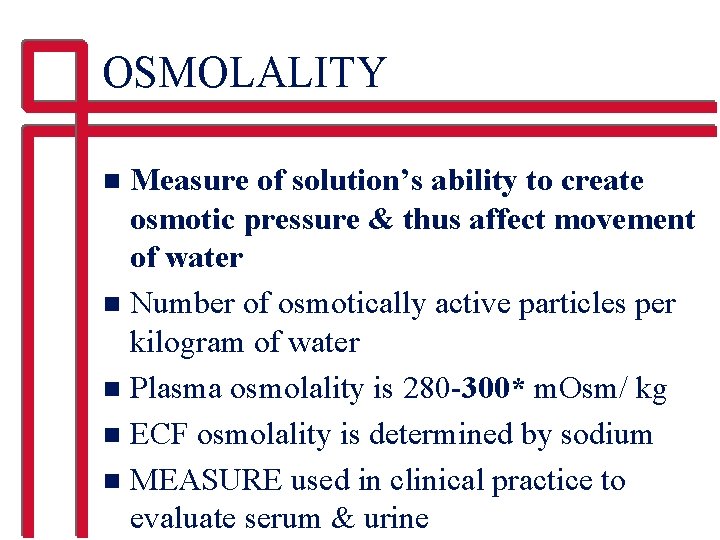 OSMOLALITY Measure of solution’s ability to create osmotic pressure & thus affect movement of