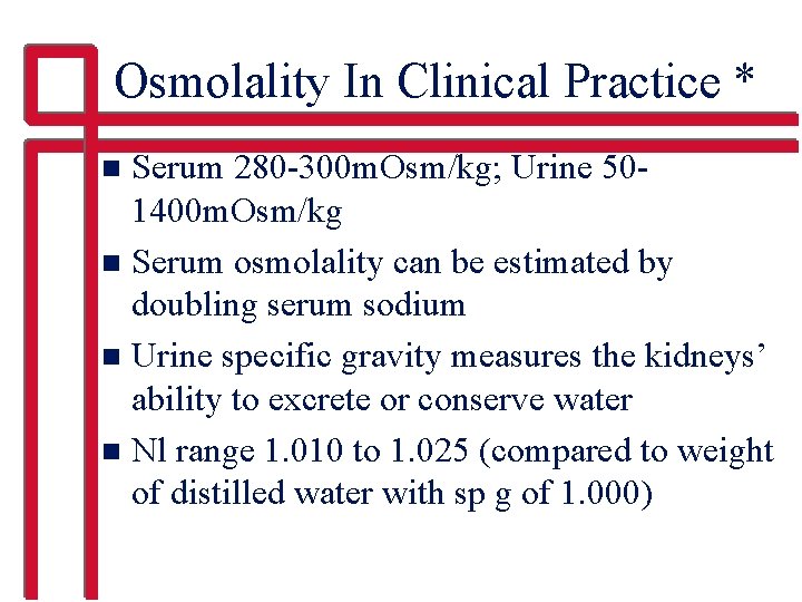 Osmolality In Clinical Practice * Serum 280 -300 m. Osm/kg; Urine 501400 m. Osm/kg
