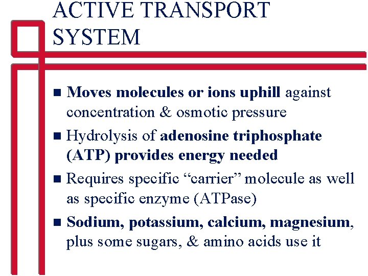 ACTIVE TRANSPORT SYSTEM Moves molecules or ions uphill against concentration & osmotic pressure n