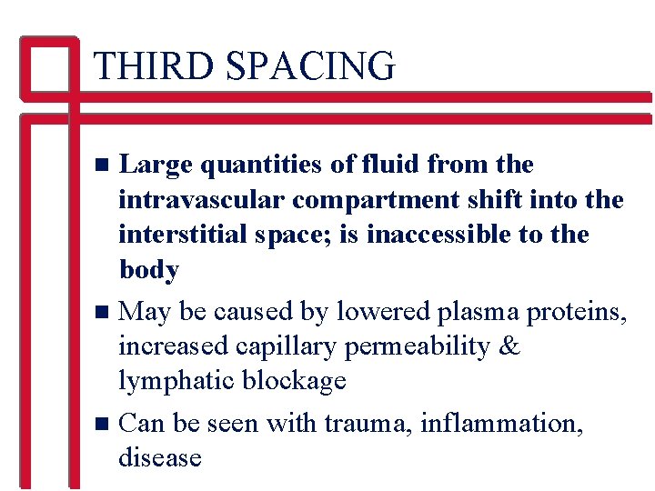 THIRD SPACING Large quantities of fluid from the intravascular compartment shift into the interstitial