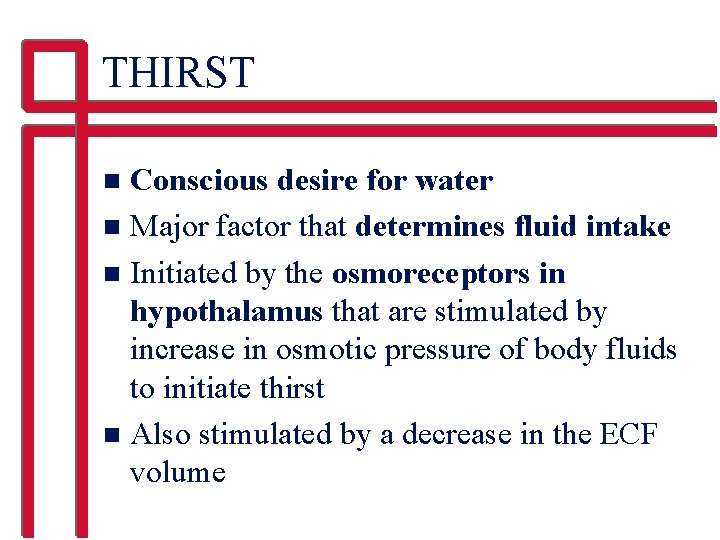 THIRST Conscious desire for water n Major factor that determines fluid intake n Initiated