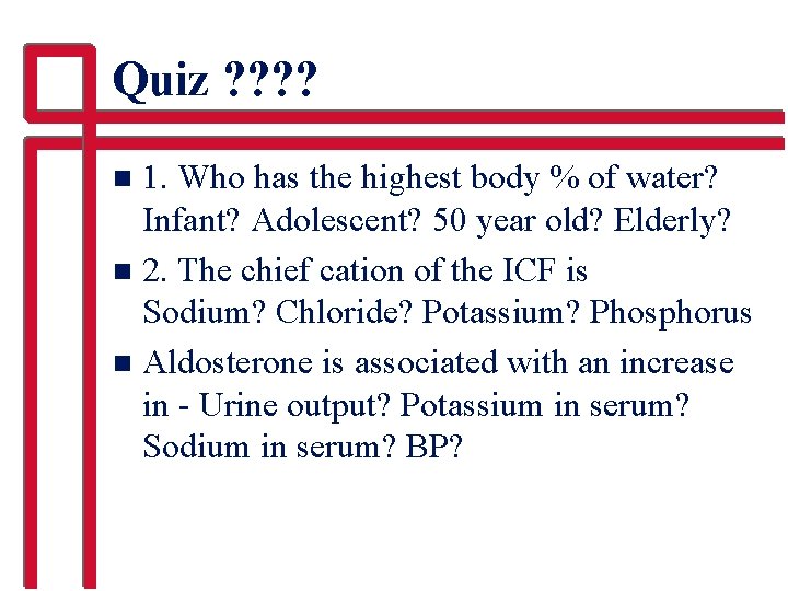 Quiz ? ? 1. Who has the highest body % of water? Infant? Adolescent?