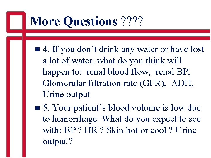 More Questions ? ? 4. If you don’t drink any water or have lost