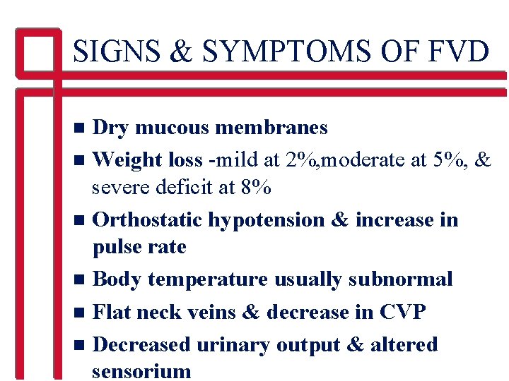 SIGNS & SYMPTOMS OF FVD Dry mucous membranes n Weight loss -mild at 2%,
