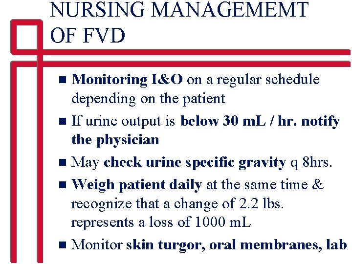 NURSING MANAGEMEMT OF FVD Monitoring I&O on a regular schedule depending on the patient