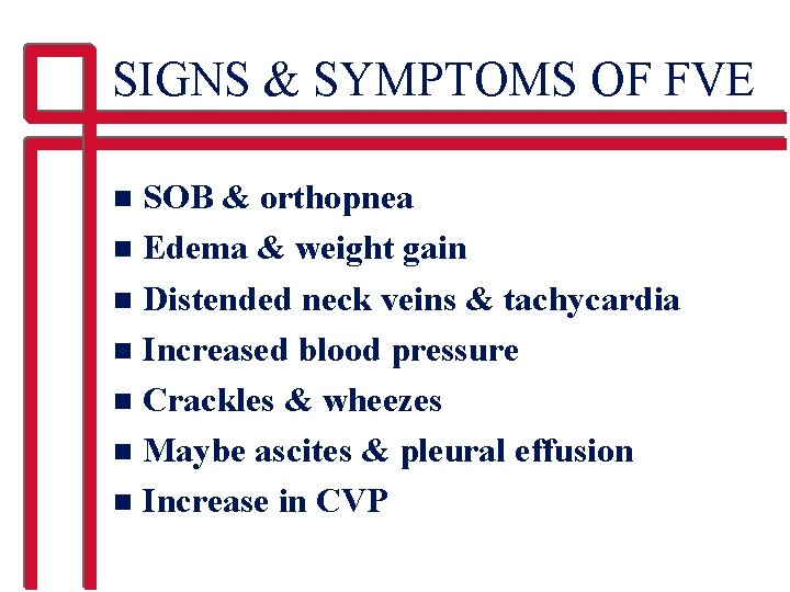 SIGNS & SYMPTOMS OF FVE SOB & orthopnea n Edema & weight gain n