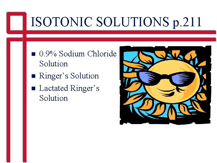 ISOTONIC SOLUTIONS p. 211 n n n 0. 9% Sodium Chloride Solution Ringer’s Solution