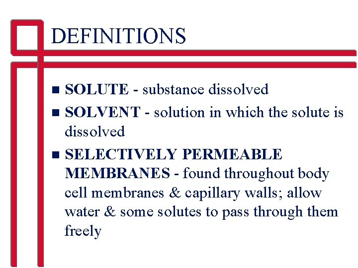 DEFINITIONS SOLUTE - substance dissolved n SOLVENT - solution in which the solute is