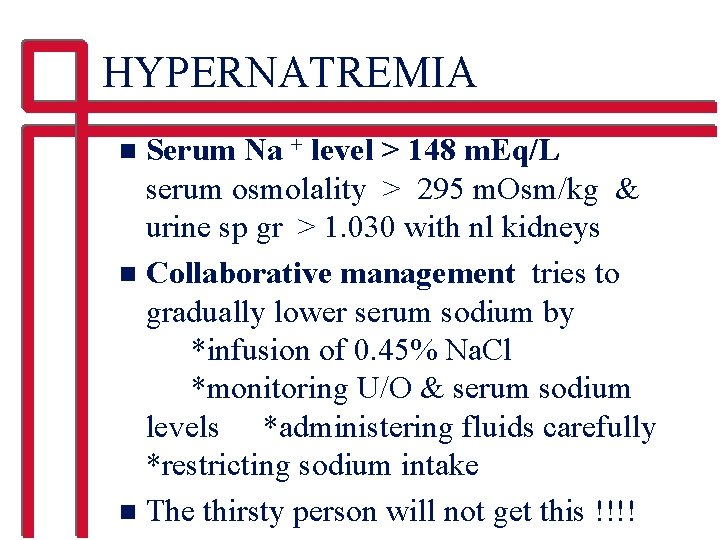 HYPERNATREMIA Serum Na + level > 148 m. Eq/L serum osmolality > 295 m.