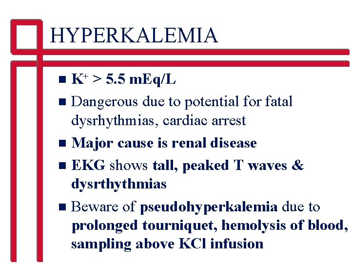 HYPERKALEMIA K+ > 5. 5 m. Eq/L n Dangerous due to potential for fatal