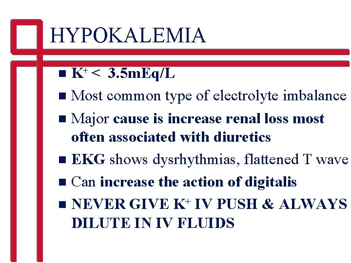 HYPOKALEMIA K+ < 3. 5 m. Eq/L n Most common type of electrolyte imbalance