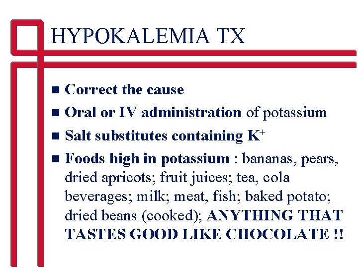 HYPOKALEMIA TX Correct the cause n Oral or IV administration of potassium n Salt