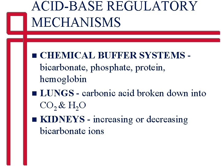 ACID-BASE REGULATORY MECHANISMS CHEMICAL BUFFER SYSTEMS bicarbonate, phosphate, protein, hemoglobin n LUNGS - carbonic