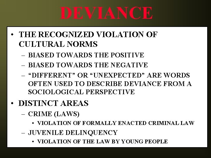 DEVIANCE • THE RECOGNIZED VIOLATION OF CULTURAL NORMS – BIASED TOWARDS THE POSITIVE –