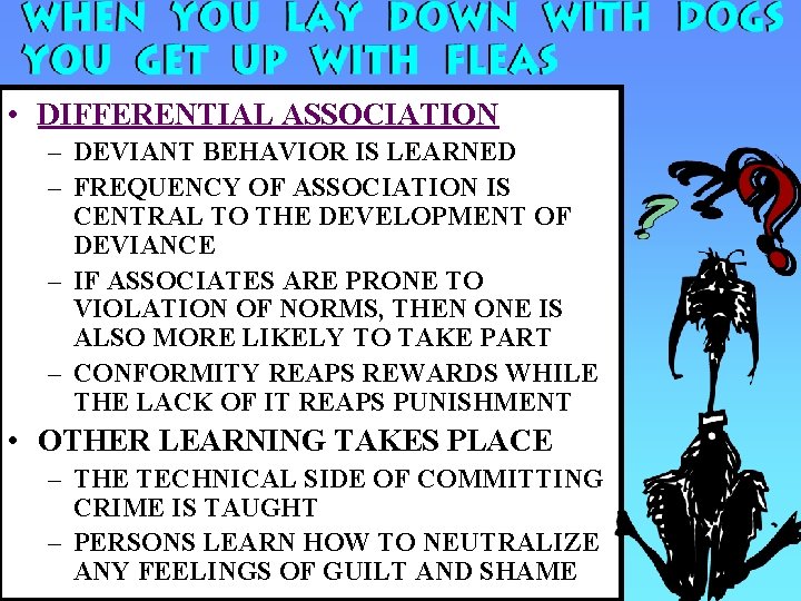  • DIFFERENTIAL ASSOCIATION – DEVIANT BEHAVIOR IS LEARNED – FREQUENCY OF ASSOCIATION IS