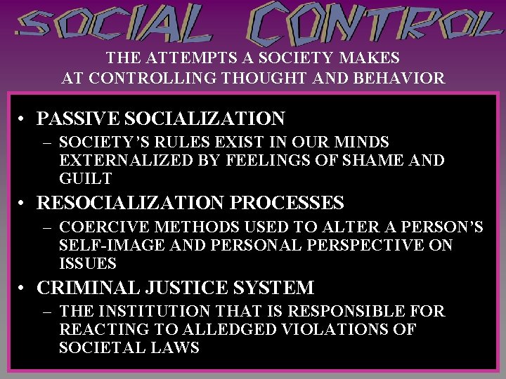 THE ATTEMPTS A SOCIETY MAKES AT CONTROLLING THOUGHT AND BEHAVIOR • PASSIVE SOCIALIZATION –