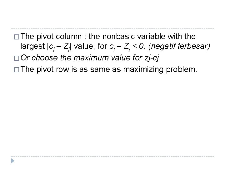 � The pivot column : the nonbasic variable with the largest |cj – Zj| � The pivot column : the nonbasic variable with the largest |cj – Zj|