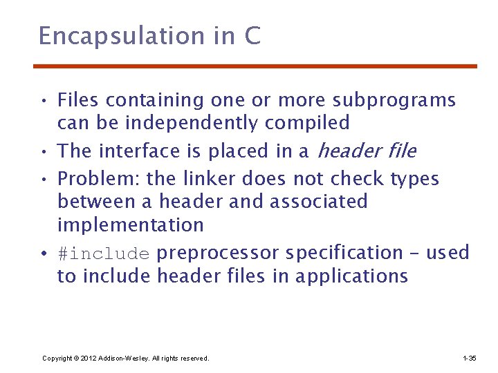 Encapsulation in C • Files containing one or more subprograms can be independently compiled