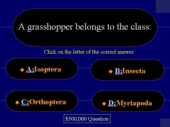 A grasshopper belongs to the class: Click on the letter of the correct answer