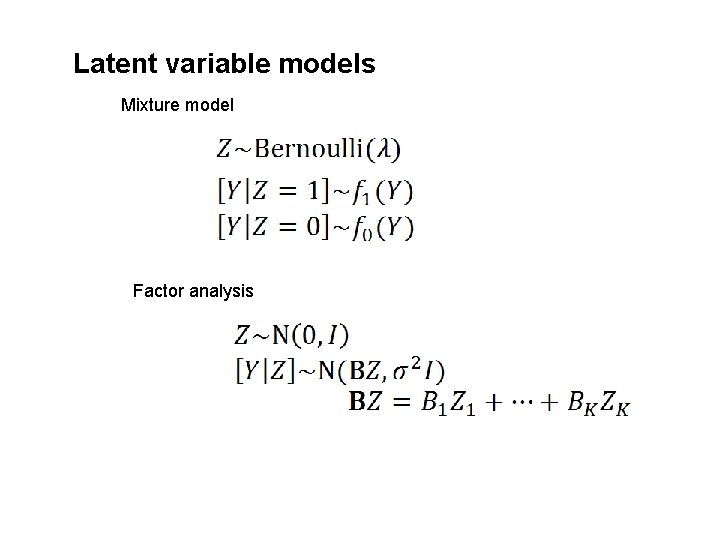 Latent variable models Mixture model Factor analysis 
