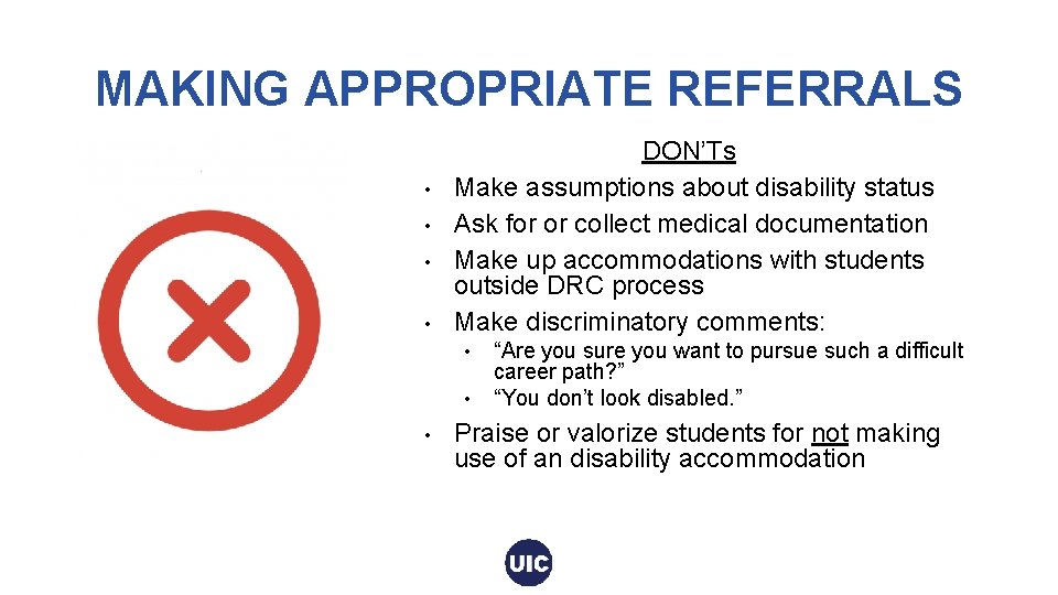 MAKING APPROPRIATE REFERRALS • • DON’Ts Make assumptions about disability status Ask for or