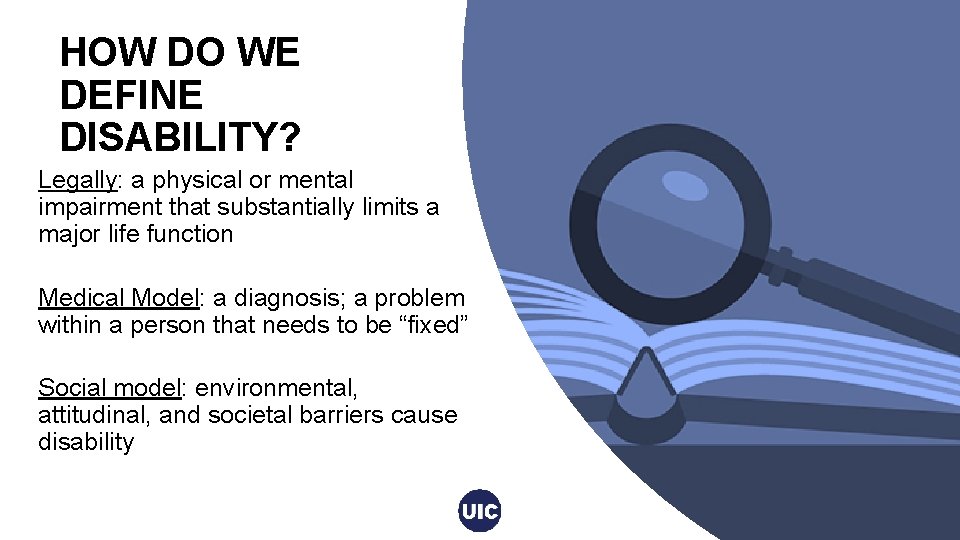 HOW DO WE DEFINE DISABILITY? Legally: a physical or mental impairment that substantially limits