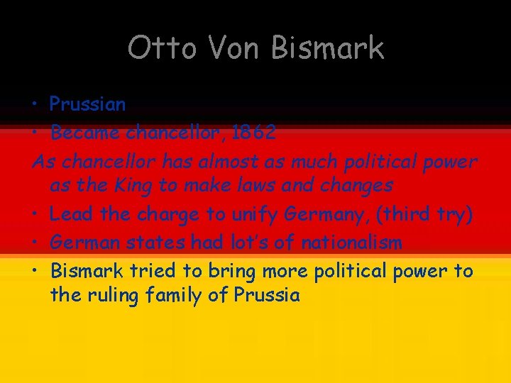 Otto Von Bismark • Prussian • Became chancellor, 1862 As chancellor has almost as