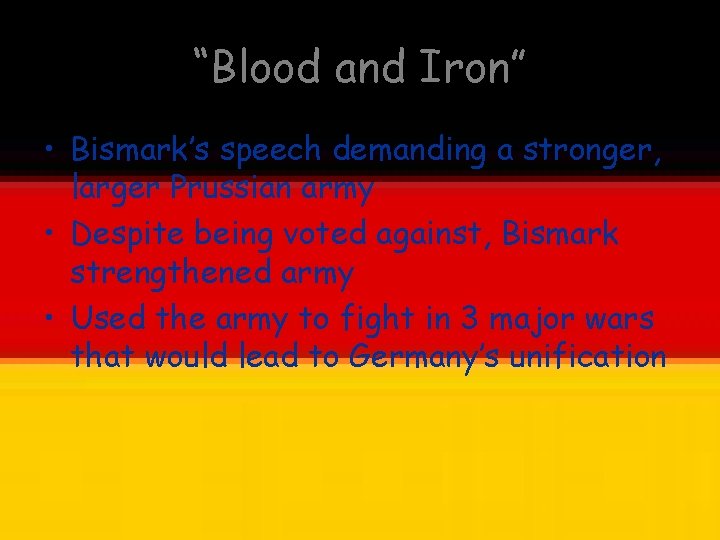 “Blood and Iron” • Bismark’s speech demanding a stronger, larger Prussian army • Despite