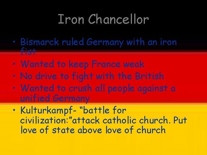 Iron Chancellor • Bismarck ruled Germany with an iron fist • Wanted to keep