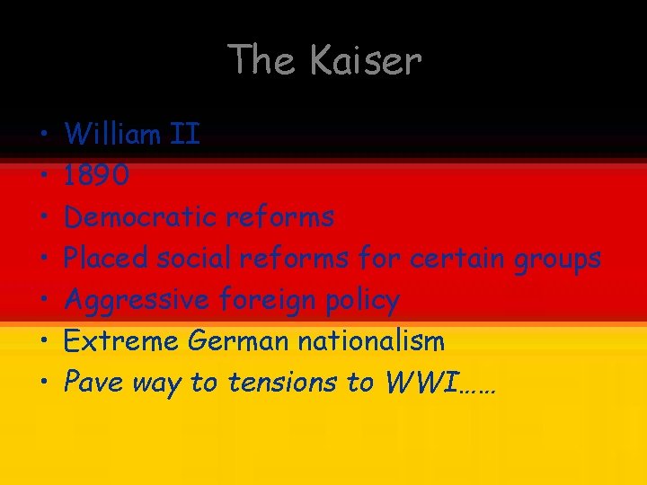 The Kaiser • • William II 1890 Democratic reforms Placed social reforms for certain