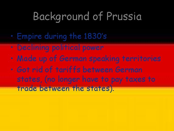 Background of Prussia • • Empire during the 1830’s Declining political power Made up