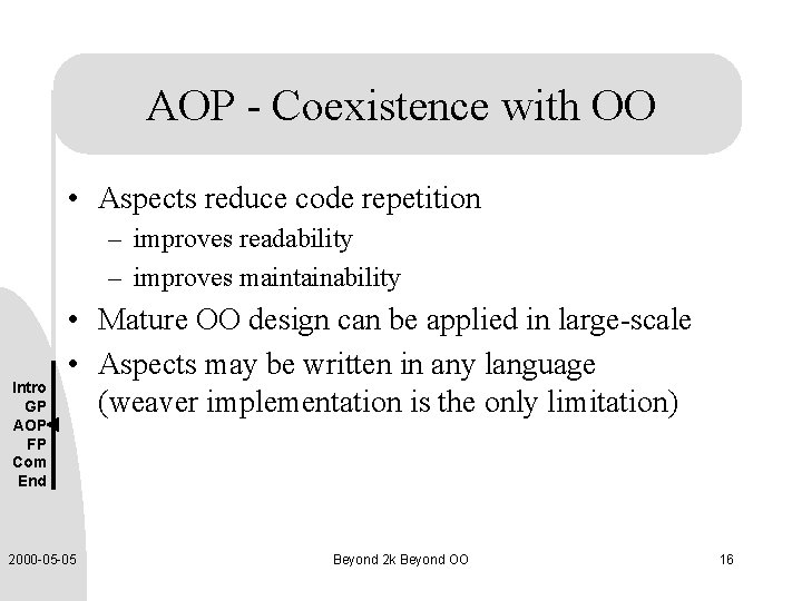 AOP - Coexistence with OO • Aspects reduce code repetition – improves readability –