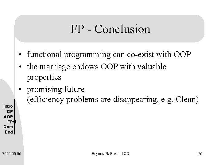 FP - Conclusion • functional programming can co-exist with OOP • the marriage endows