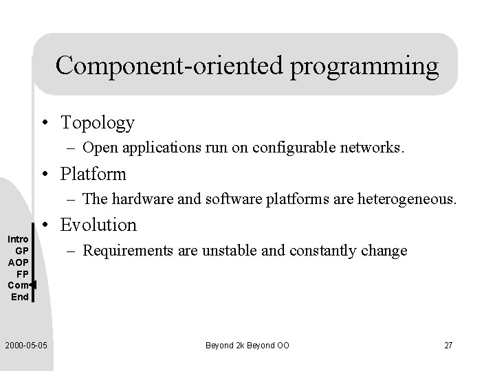 Component-oriented programming • Topology – Open applications run on configurable networks. • Platform –