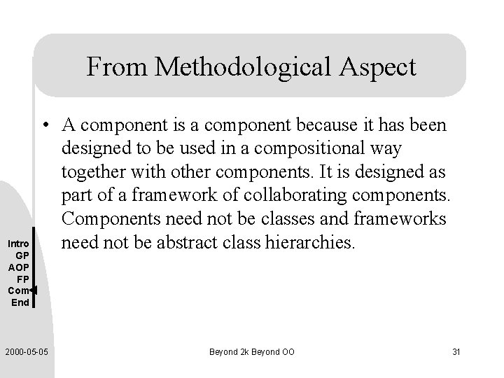 From Methodological Aspect Intro GP AOP FP Com End • A component is a