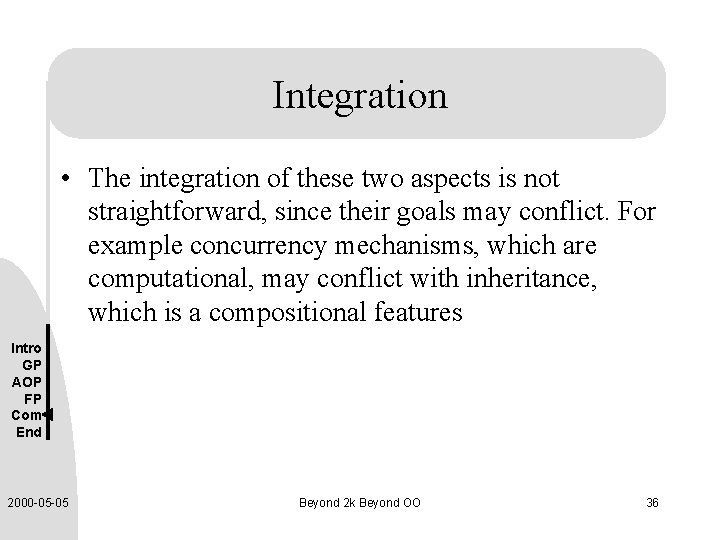 Integration • The integration of these two aspects is not straightforward, since their goals