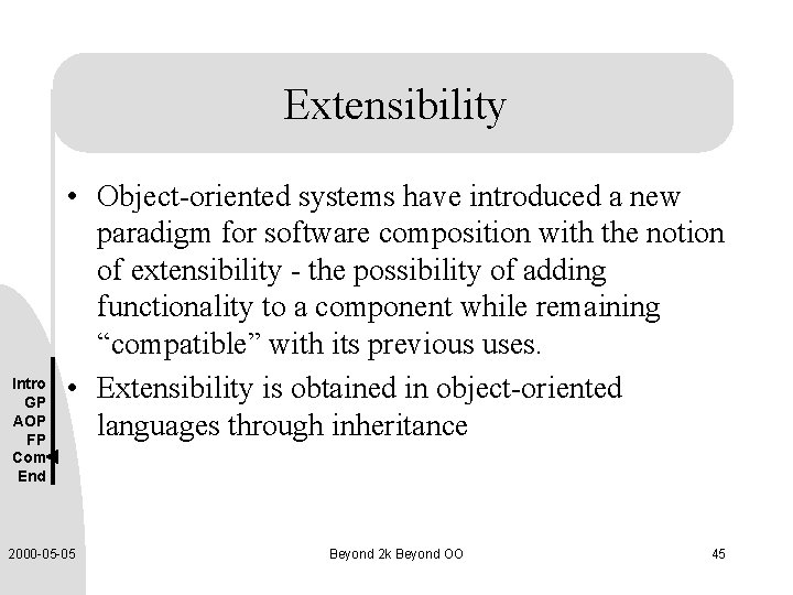 Extensibility Intro GP AOP FP Com End • Object-oriented systems have introduced a new