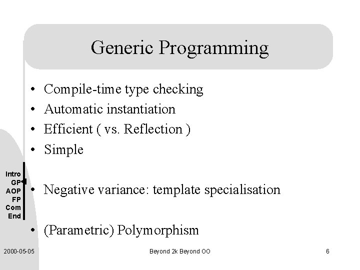 Generic Programming • • Intro GP AOP FP Com End Compile-time type checking Automatic