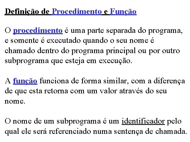 Definição de Procedimento e Função O procedimento é uma parte separada do programa, e