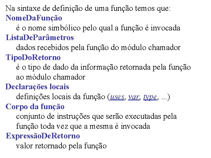 Na sintaxe de definição de uma função temos que: Nome. Da. Função é o